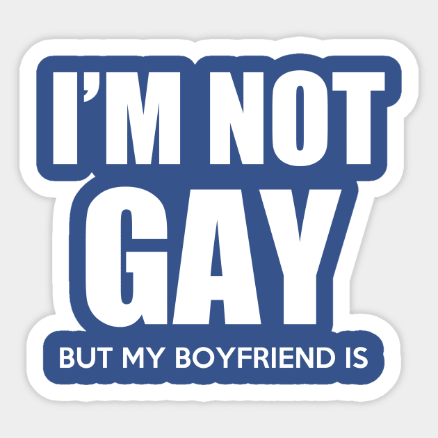 I'm not gay but my boyfriend is Sticker by skstring